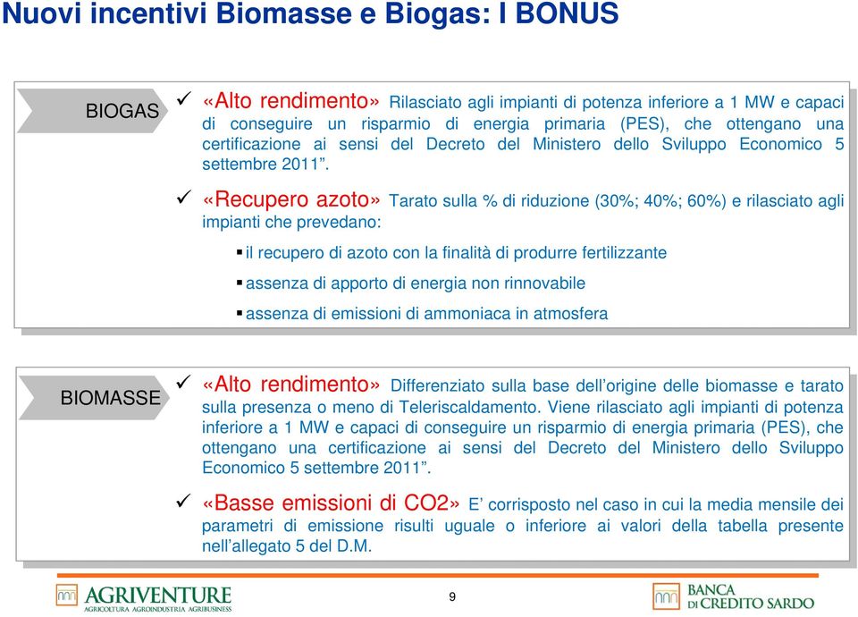 «Recupero azoto» Tarato sulla % di riduzione (30%; 40%; 60%) e rilasciato agli impianti che prevedano: il recupero di azoto con la finalità di produrre fertilizzante assenza di apporto di energia non