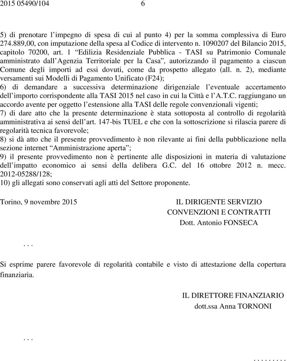 1 Edilizia Residenziale Pubblica - TASI su Patrimonio Comunale amministrato dall Agenzia Territoriale per la Casa, autorizzando il pagamento a ciascun Comune degli importi ad essi dovuti, come da