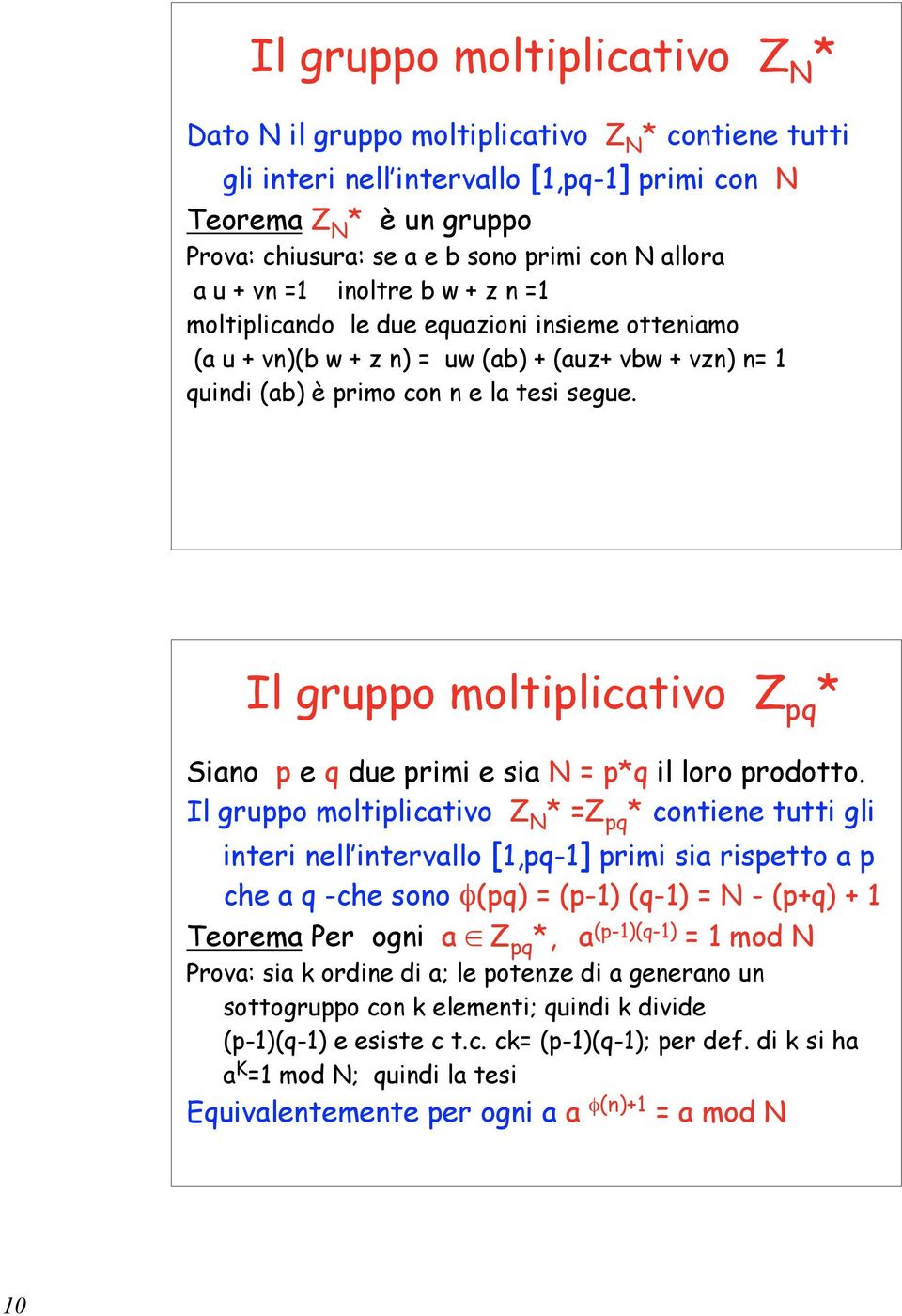 Il gruppo moltiplicativo Z pq * Siano p e q due primi e sia N = p*q il loro prodotto.