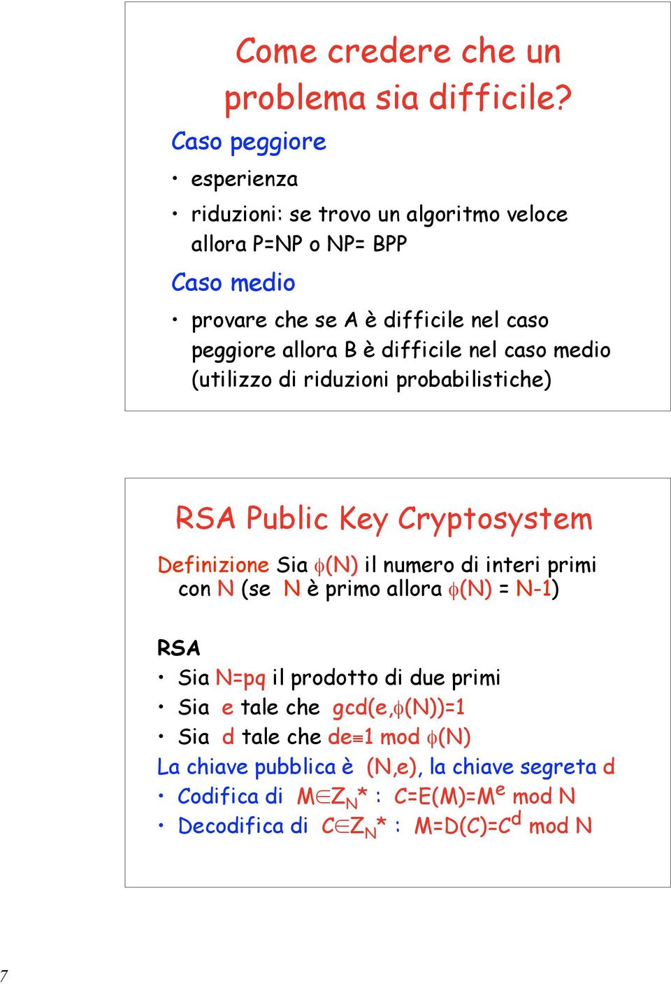 allora B è difficile nel caso medio (utilizzo di riduzioni probabilistiche) RSA Public Key Cryptosystem Definizione Sia φ(n) il numero di interi primi