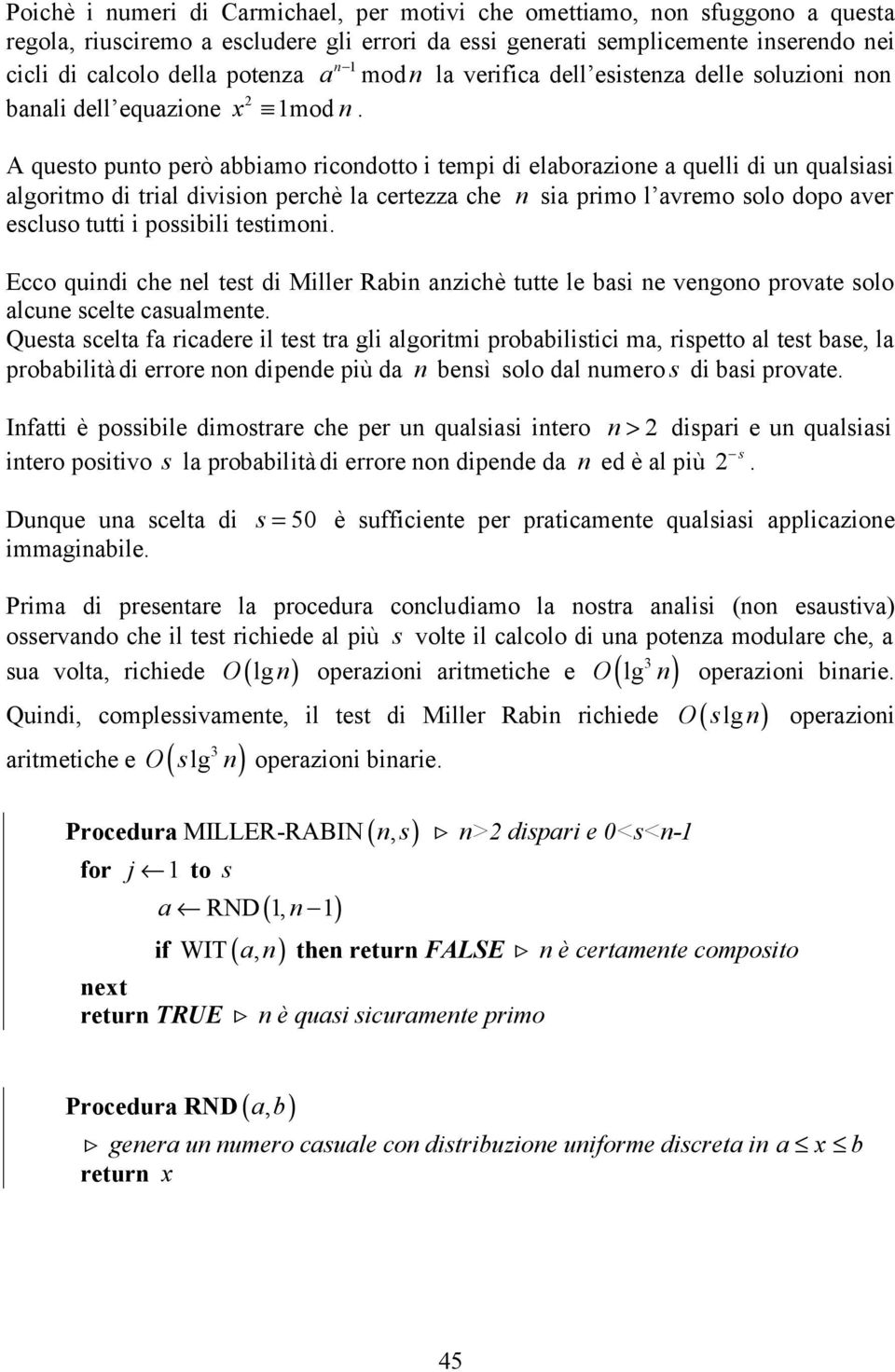 A questo puto però abbamo rcodotto temp d elaborazoe a quell d u qualsas algortmo d tral dvso perchè la certezza che sa prmo l avremo solo dopo aver escluso tutt possbl testmo.