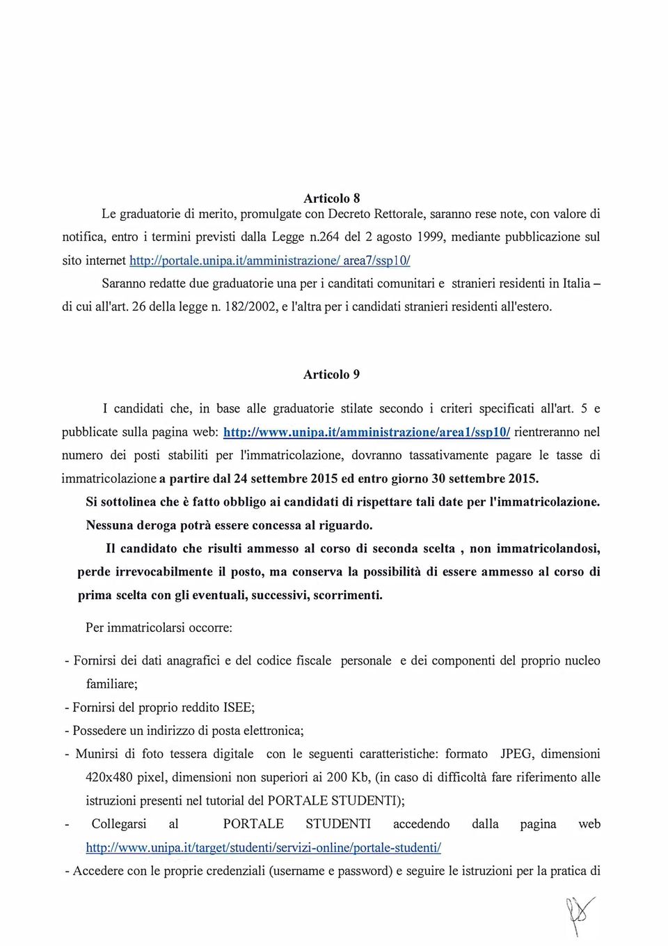 it/amministrazione/ area7 /ssp l 0/ Saranno redatte due graduatorie una per i canditati comunitari e stranieri residenti in Italiadi cui all'art. 26 della legge n.