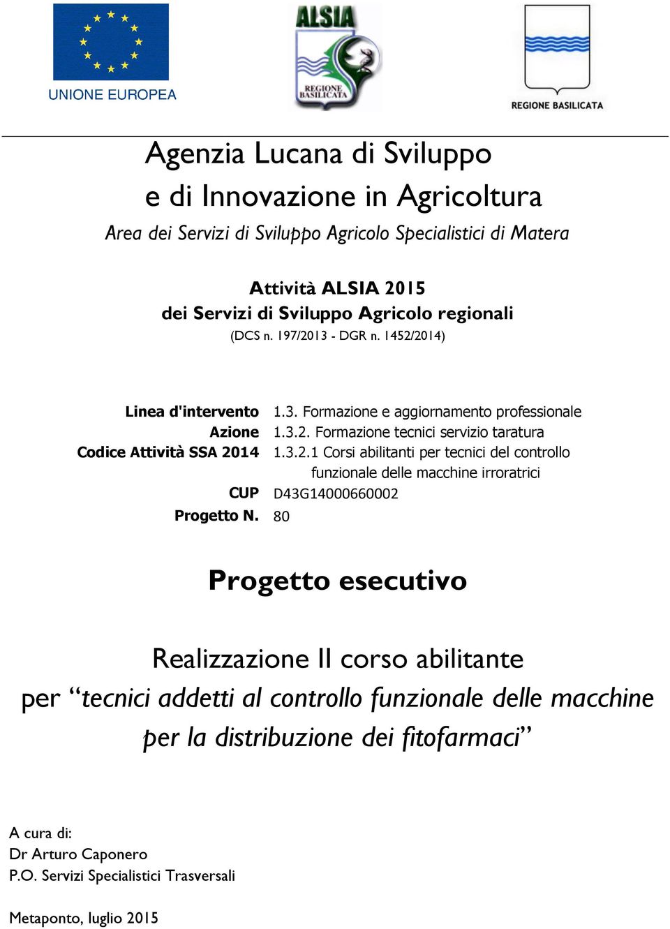 3.2.1 Corsi abilitanti per tecnici del controllo funzionale delle macchine irroratrici CUP D43G14000660002 Progetto N.