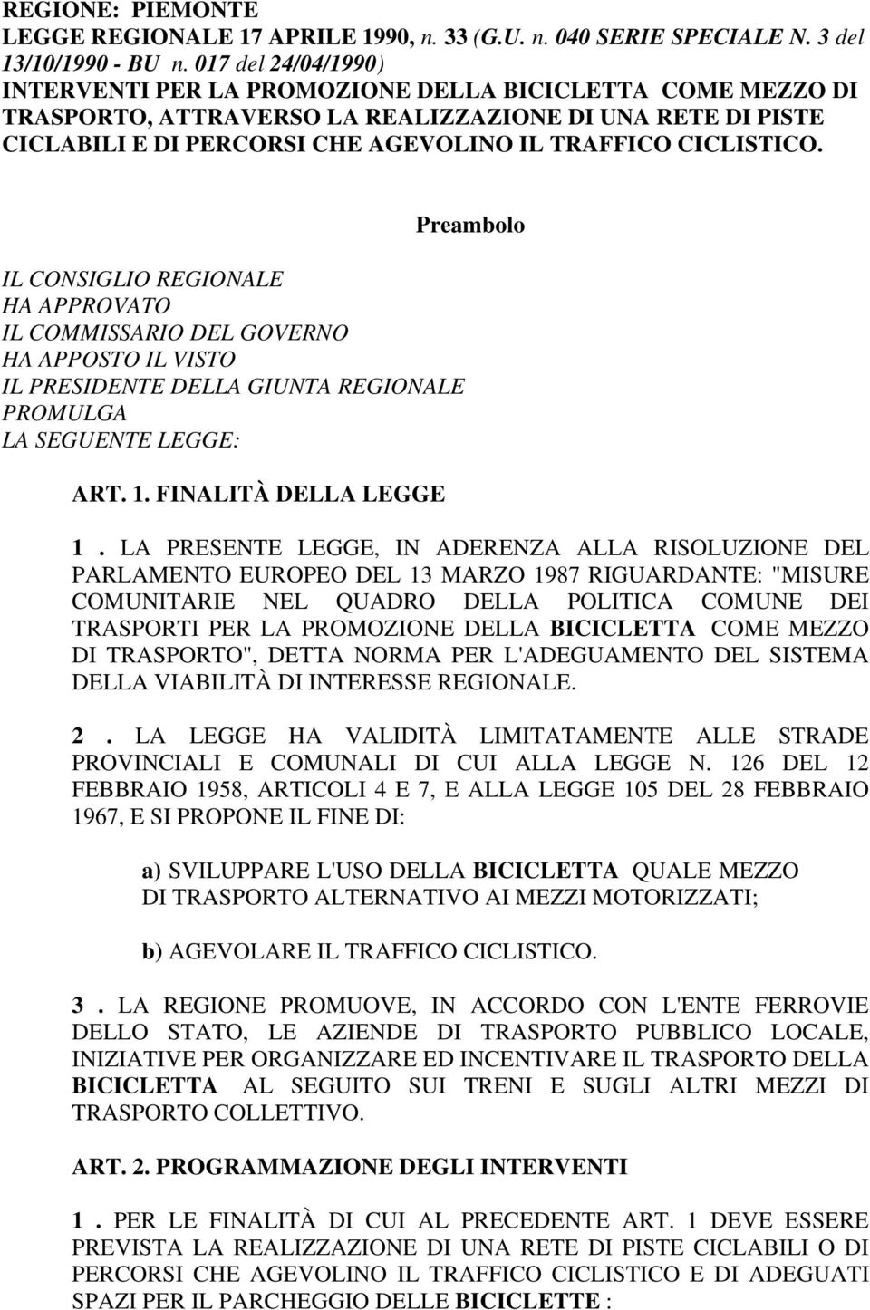 CICLISTICO. IL CONSIGLIO REGIONALE HA APPROVATO IL COMMISSARIO DEL GOVERNO HA APPOSTO IL VISTO IL PRESIDENTE DELLA GIUNTA REGIONALE PROMULGA LA SEGUENTE LEGGE: ART. 1.