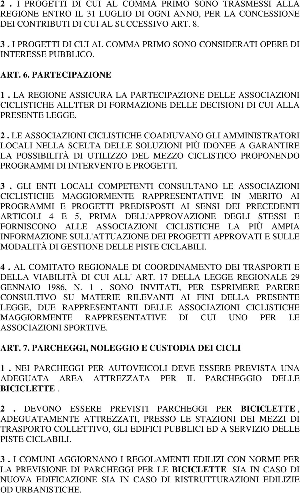 LE ASSOCIAZIONI CICLISTICHE COADIUVANO GLI AMMINISTRATORI LOCALI NELLA SCELTA DELLE SOLUZIONI PIÙ IDONEE A GARANTIRE LA POSSIBILITÀ DI UTILIZZO DEL MEZZO CICLISTICO PROPONENDO PROGRAMMI DI INTERVENTO