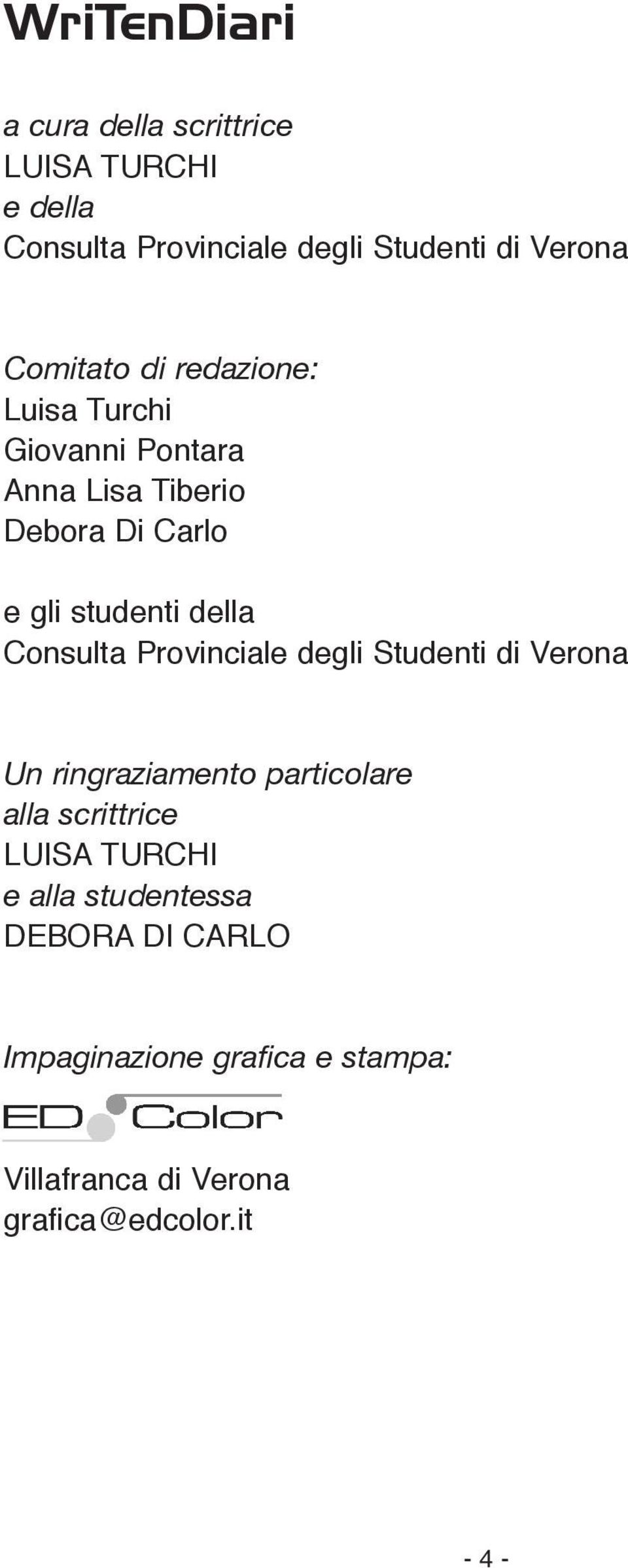 Consulta Provinciale degli Studenti di Verona Un ringraziamento particolare alla scrittrice LUISA TURCHI e