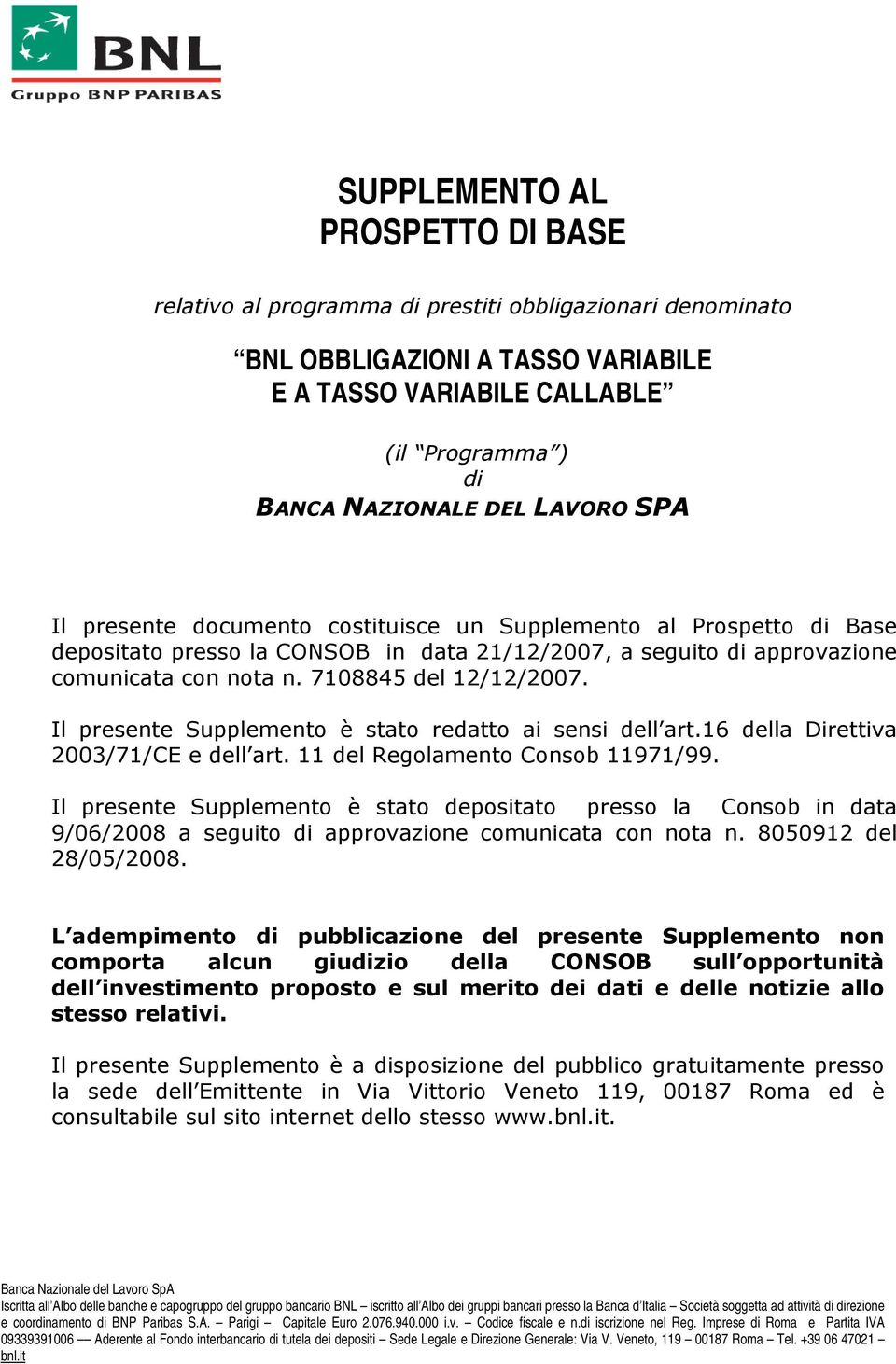 Società soggetta ad attività di direzione e coordinamento di BNP Paribas S.A. Parigi Capitale Euro 2.076.940.000 i.v. Codice fiscale e n.di iscrizione nel Reg.