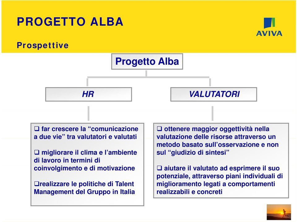 ottenere maggior oggettività nella valutazione delle risorse attraverso un metodo basato sull osservazione e non sul giudizio di sintesi