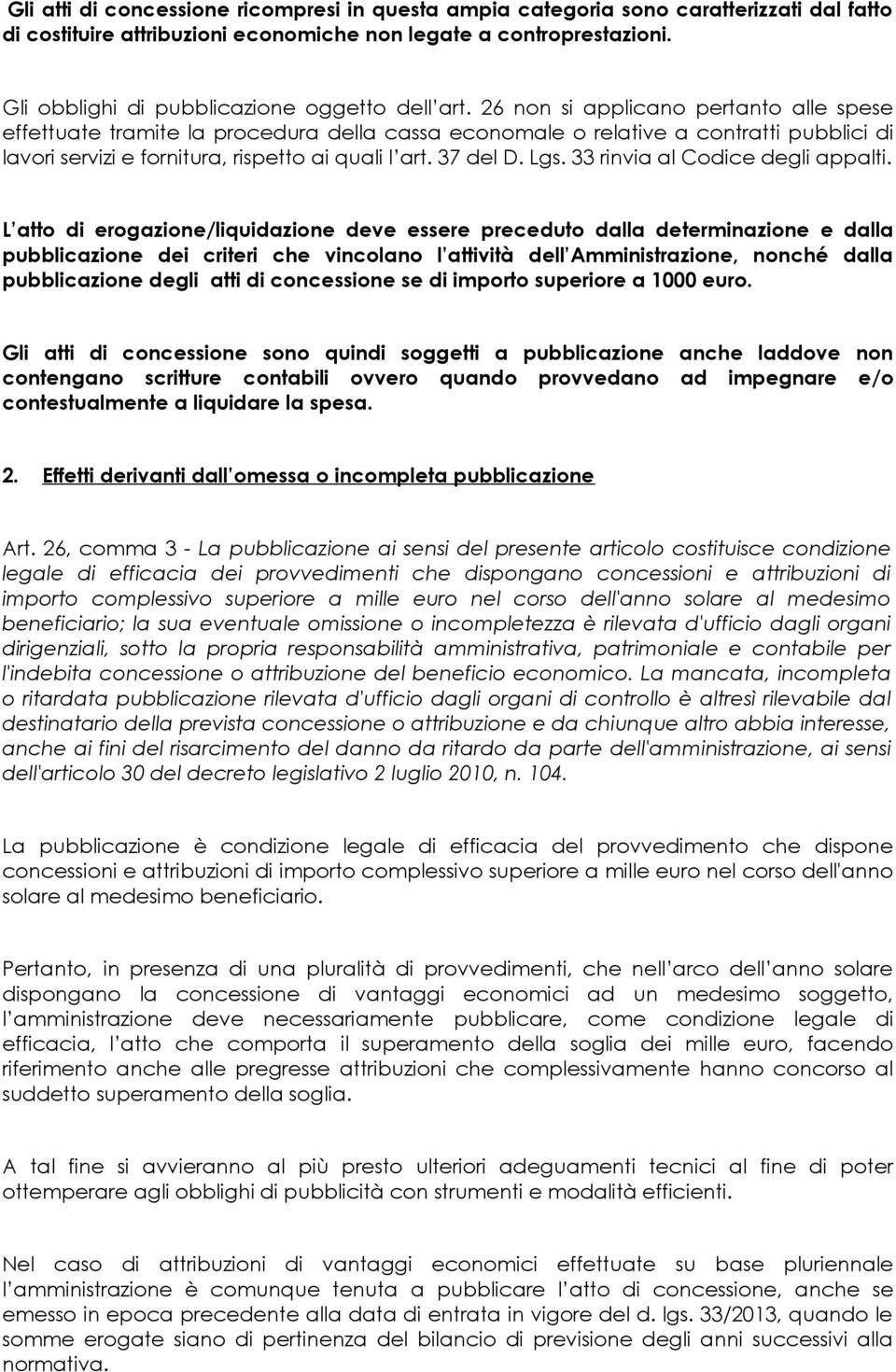 26 non si applicano pertanto alle spese effettuate tramite la procedura della cassa economale o relative a contratti pubblici di lavori servizi e fornitura, rispetto ai quali l art. 37 del D. Lgs.