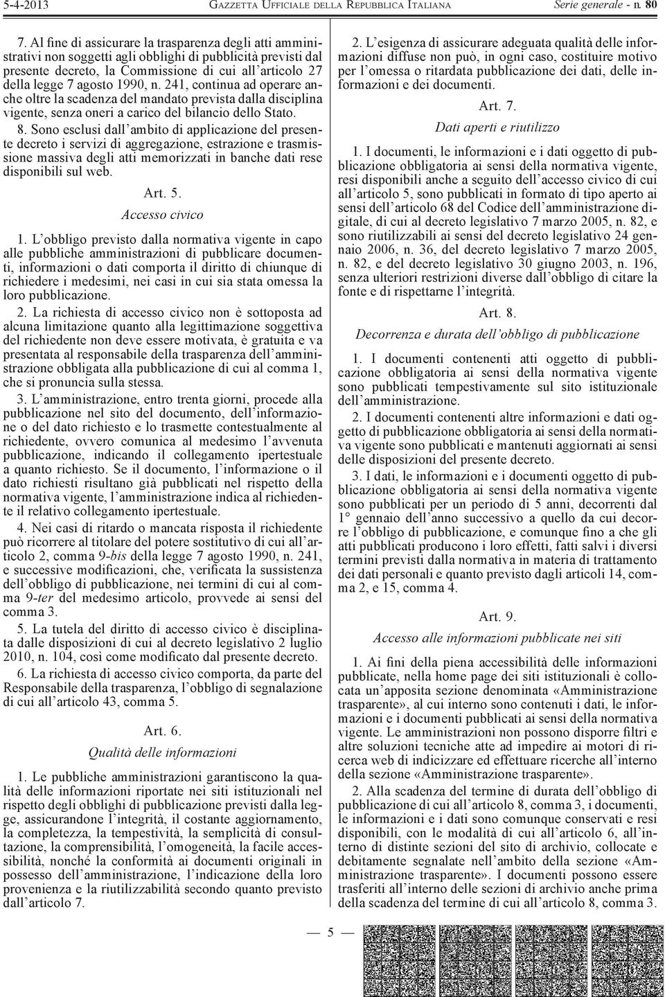 Sono esclusi dall ambito di applicazione del presente decreto i servizi di aggregazione, estrazione e trasmissione massiva degli atti memorizzati in banche dati rese disponibili sul web. Art. 5.