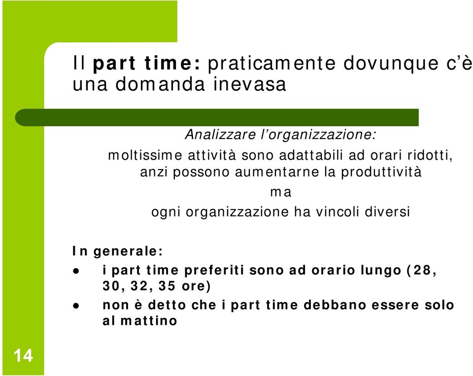 produttività ma ogni organizzazione ha vincoli diversi In generale: " i part time preferiti