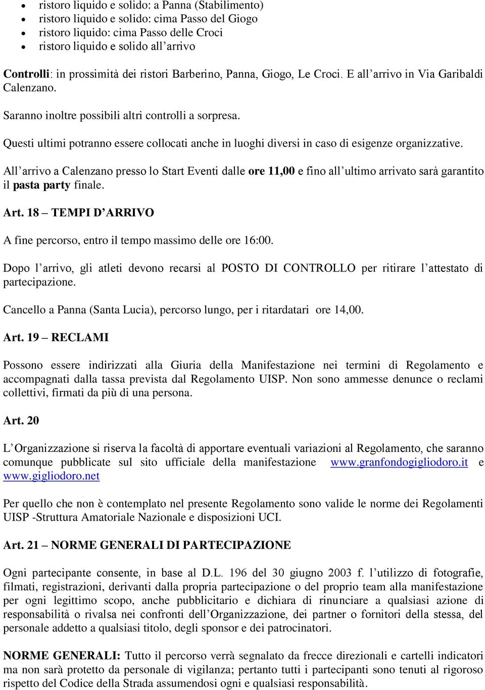 Questi ultimi potranno essere collocati anche in luoghi diversi in caso di esigenze organizzative.