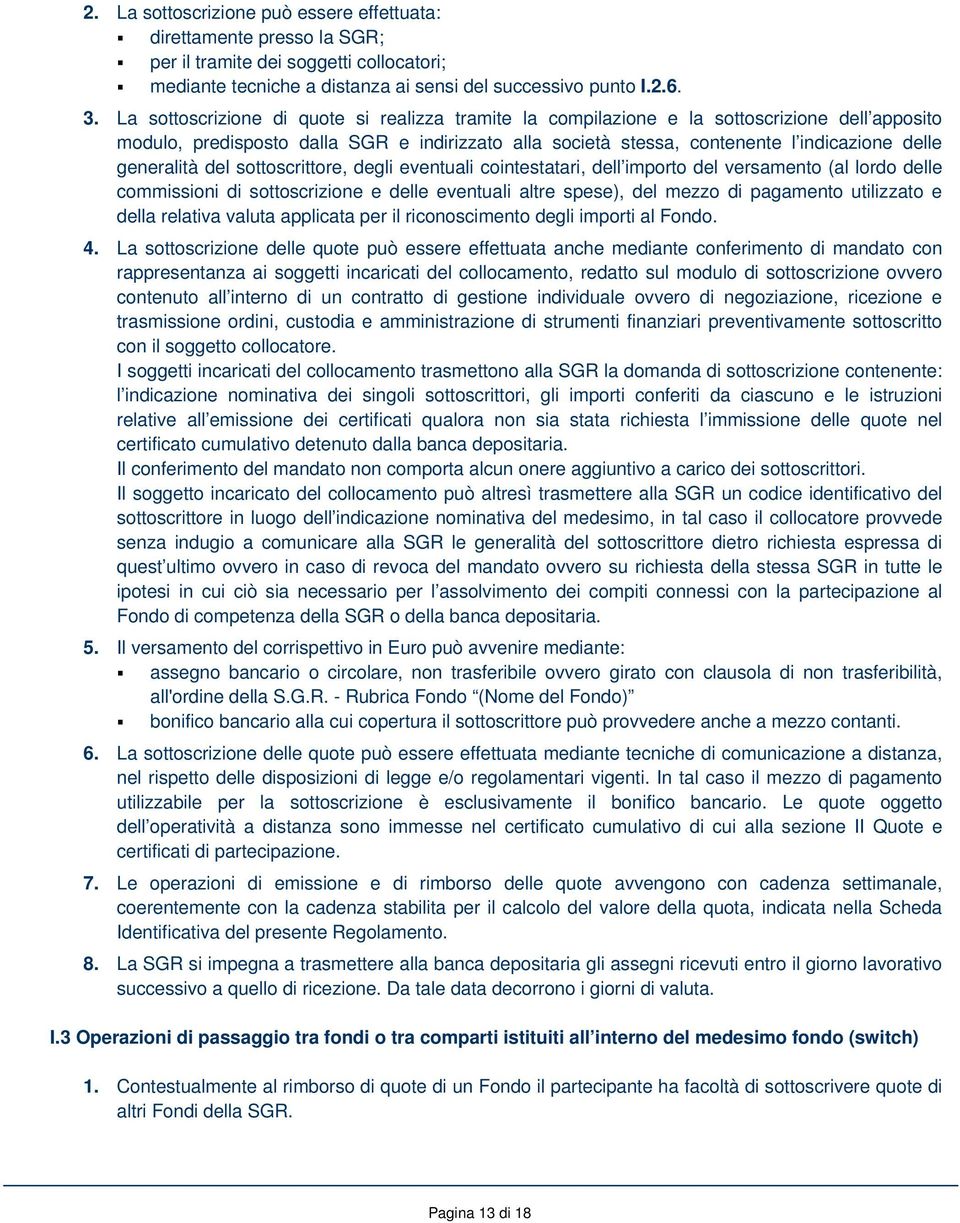 generalità del sottoscrittore, degli eventuali cointestatari, dell importo del versamento (al lordo delle commissioni di sottoscrizione e delle eventuali altre spese), del mezzo di pagamento