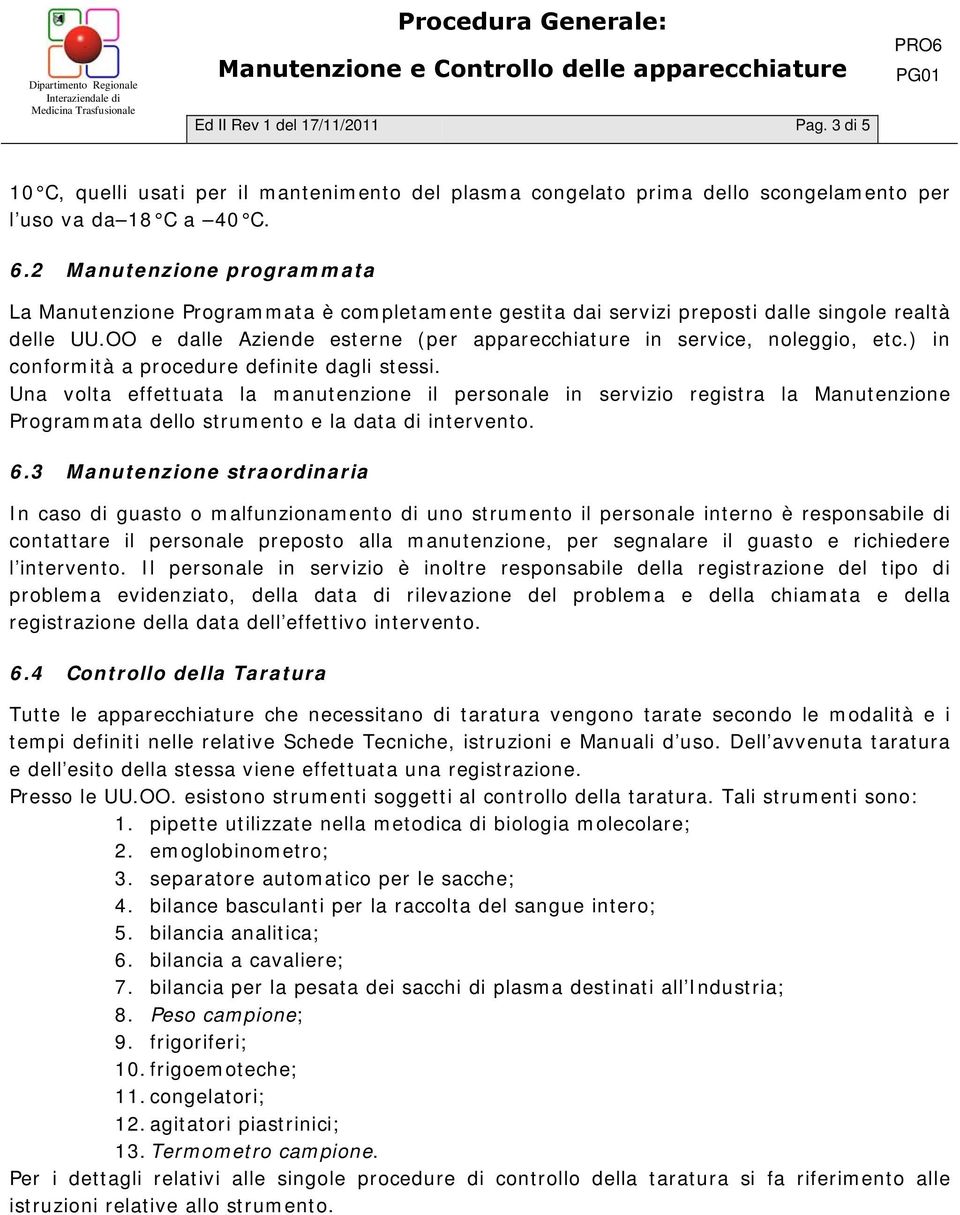 OO e dalle Aziende esterne (per apparecchiature in service, noleggio, etc.) in conformità a procedure definite dagli stessi.