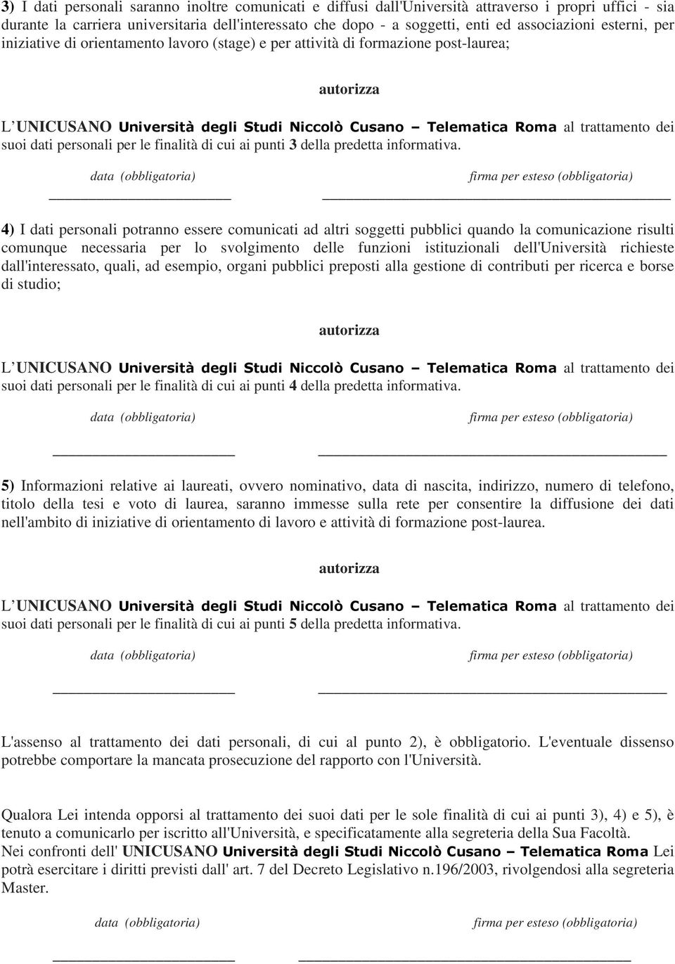 trattamento dei suoi dati personali per le finalità di cui ai punti 3 della predetta informativa.