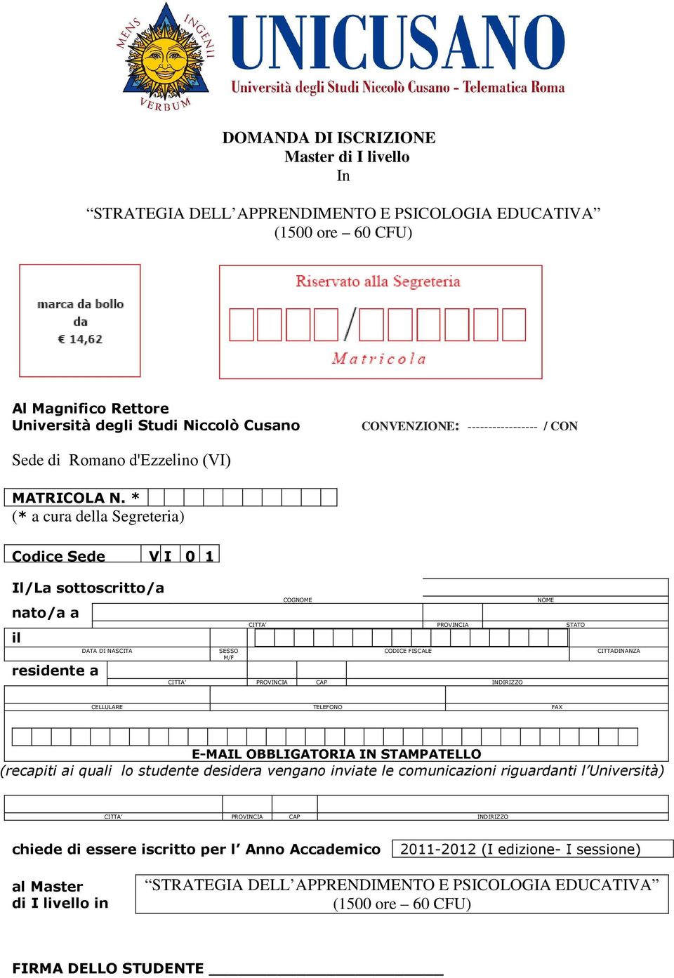 * (* a cura della Segreteria) Codice Sede V I 0 1 Il/La sottoscritto/a nato/a a il residente a DATA DI NASCITA COGNOME NOME CITTA PROVINCIA STATO SESSO CODICE FISCALE M/F CITTA PROVINCIA CAP