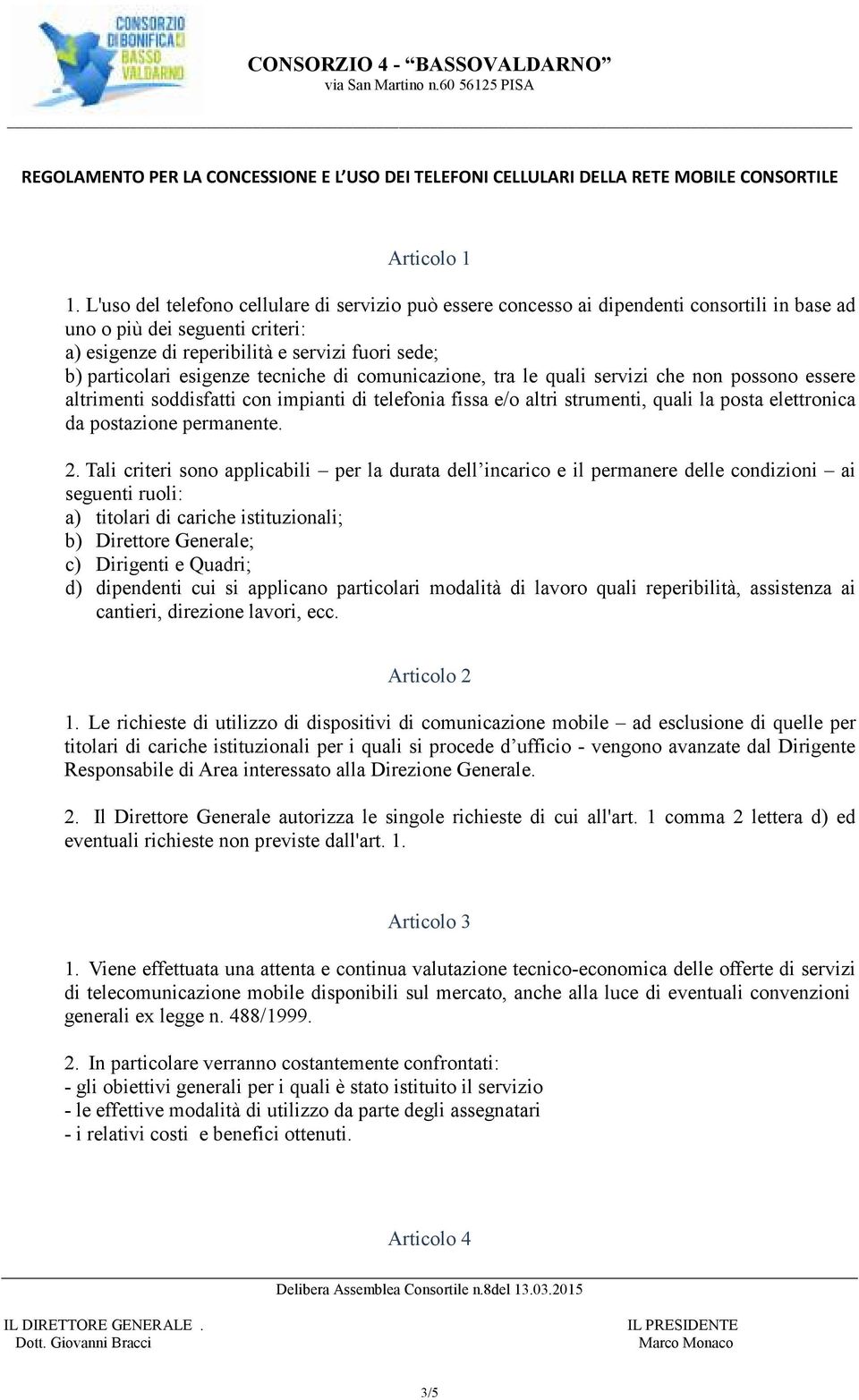 esigenze tecniche di comunicazione, tra le quali servizi che non possono essere altrimenti soddisfatti con impianti di telefonia fissa e/o altri strumenti, quali la posta elettronica da postazione