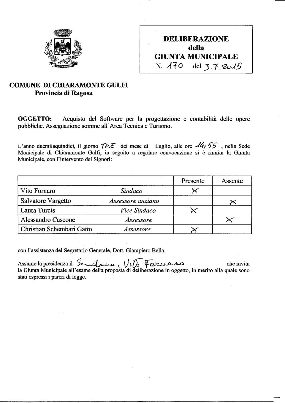 L'anno duemilaquindici, il giorno "Tfe-^ del mese di Luglio, alle ore -4*f/ 2J>, nella Sede Municipale di Chiaramente Gulfi, in seguito a regolare convocazione si è riunita la Giunta Municipale, con