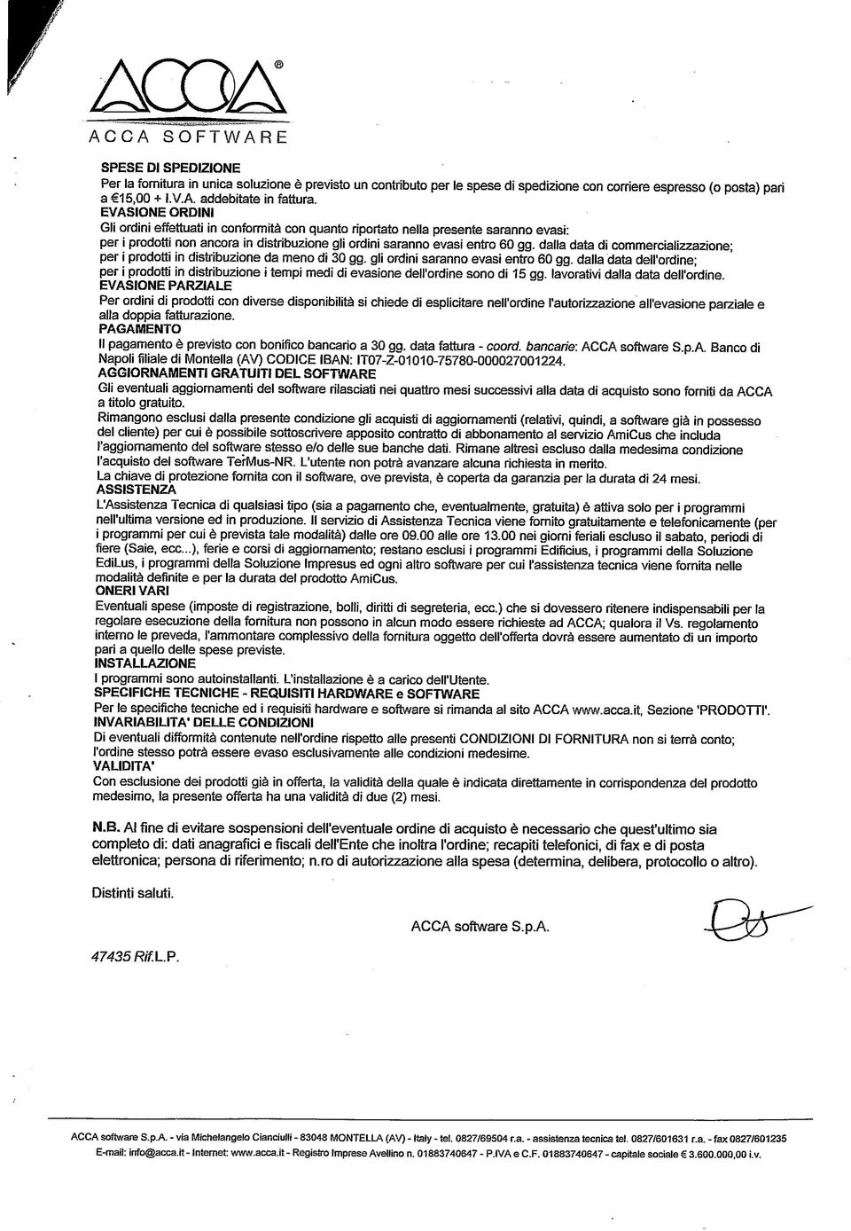 dalla data di commercializzazione; per i prodotti in distribuzione da meno di 30 gg. gli ordini saranno evasi entro 60 gg.