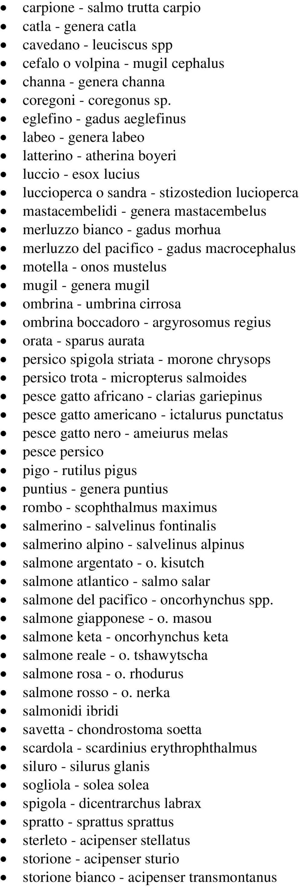 - gadus morhua merluzzo del pacifico - gadus macrocephalus motella - onos mustelus mugil - genera mugil ombrina - umbrina cirrosa ombrina boccadoro - argyrosomus regius orata - sparus aurata persico