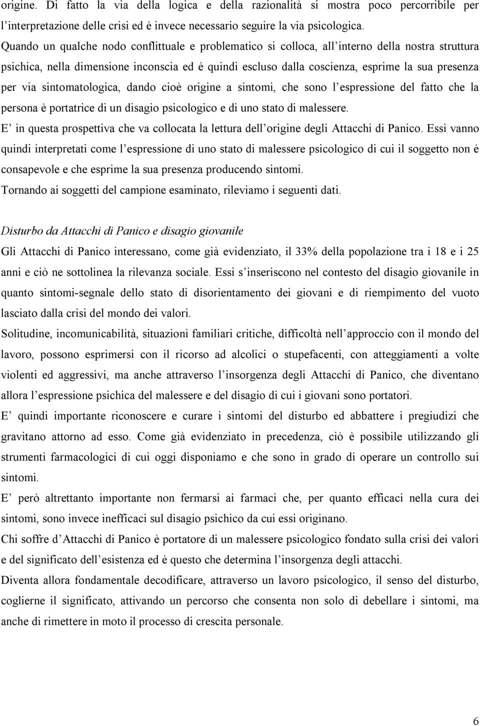 via sintomatologica, dando cioè origine a sintomi, che sono l espressione del fatto che la persona è portatrice di un disagio psicologico e di uno stato di malessere.