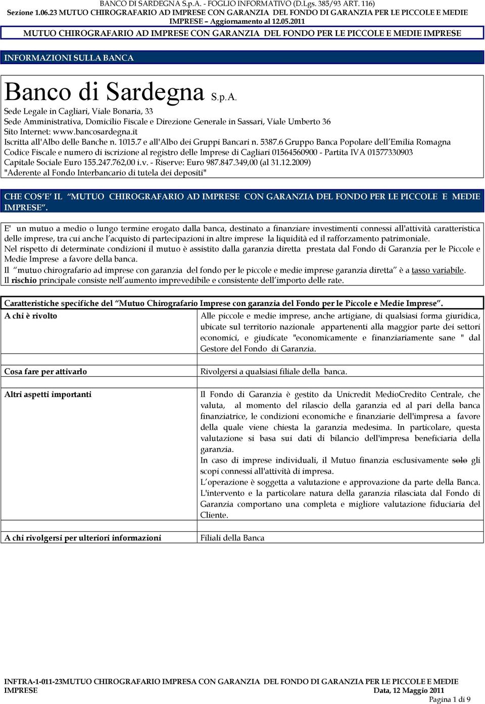 6 Gruppo Banca Popolare dell Emilia Romagna Codice Fiscale e numero di iscrizione al registro delle Imprese di Cagliari 01564560900 - Partita IVA 01577330903 Capitale Sociale Euro 155.247.762,00 i.v.