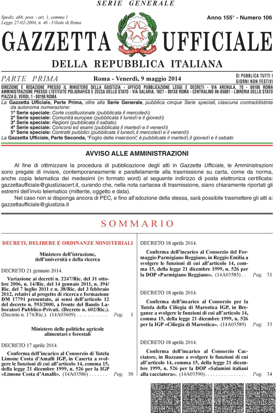 DIREZIONE E REDAZIONE PRESSO IL MINISTERO DELLA GIUSTIZIA - UFFICIO PUBBLICAZIONE LEGGI E DECRETI - VIA ARENULA, 70-00186 ROMA AMMINISTRAZIONE DIREZIONE REDAZIONE PRESSO PRESSO L ISTITUTO IL