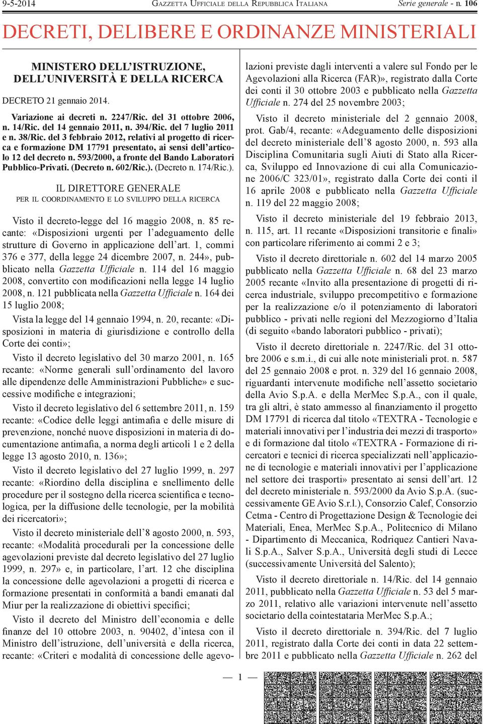 593/2000, a fronte del Bando Laboratori Pubblico-Privati. (Decreto n. 602/Ric.). (Decreto n. 174/Ric.). IL DIRETTORE GENERALE PER IL COORDINAMENTO E LO SVILUPPO DELLA RICERCA Visto il decreto-legge del 16 maggio 2008, n.