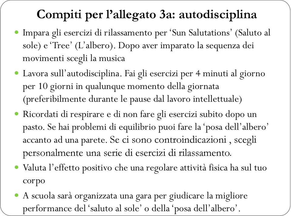 Fai gli esercizi per 4 minuti al giorno per 10 giorni in qualunque momento della giornata (preferibilmente durante le pause dal lavoro intellettuale) Ricordati di respirare e di non fare gli esercizi