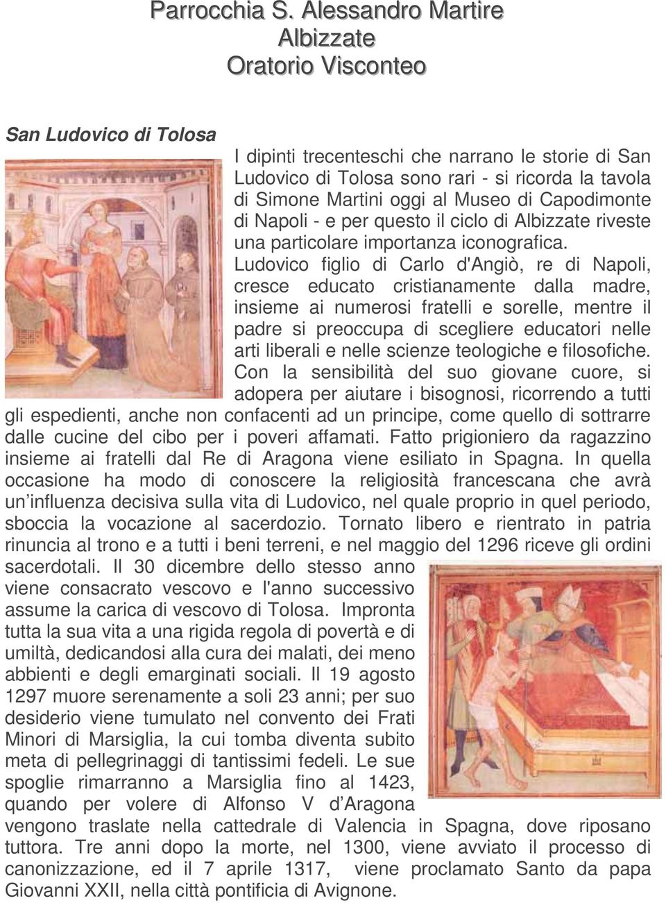 Martini oggi al Museo di Capodimonte di Napoli - e per questo il ciclo di Albizzate riveste una particolare importanza iconografica.