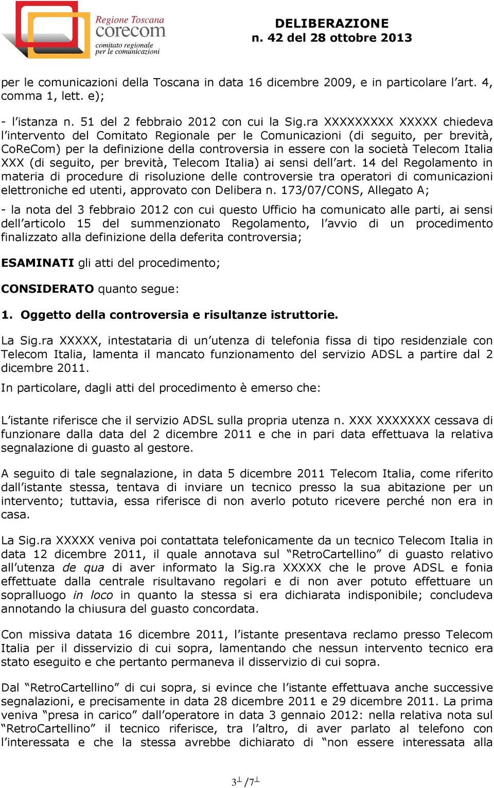 XXX (di seguito, per brevità, Telecom Italia) ai sensi dell art.