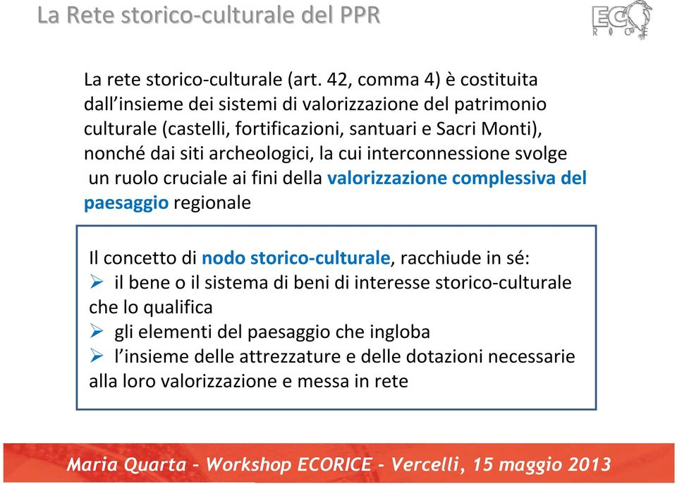 siti archeologici, la cui interconnessione svolge un ruolo cruciale ai fini della valorizzazione complessiva del paesaggio regionale Il concetto di nodo