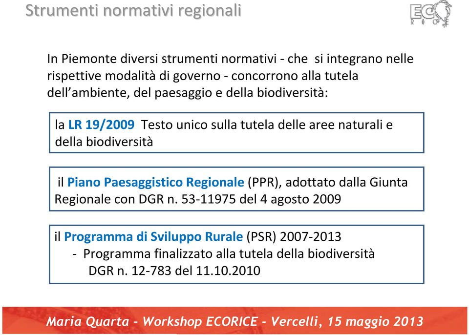 naturali e della biodiversità il Piano Paesaggistico Regionale (PPR), adottato dalla Giunta Regionale con DGR n.