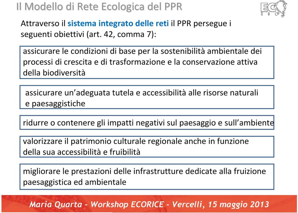 biodiversità assicurare un adeguata tutela e accessibilitàalle risorse naturali e paesaggistiche ridurre o contenere gli impatti negativi sul paesaggio e sull