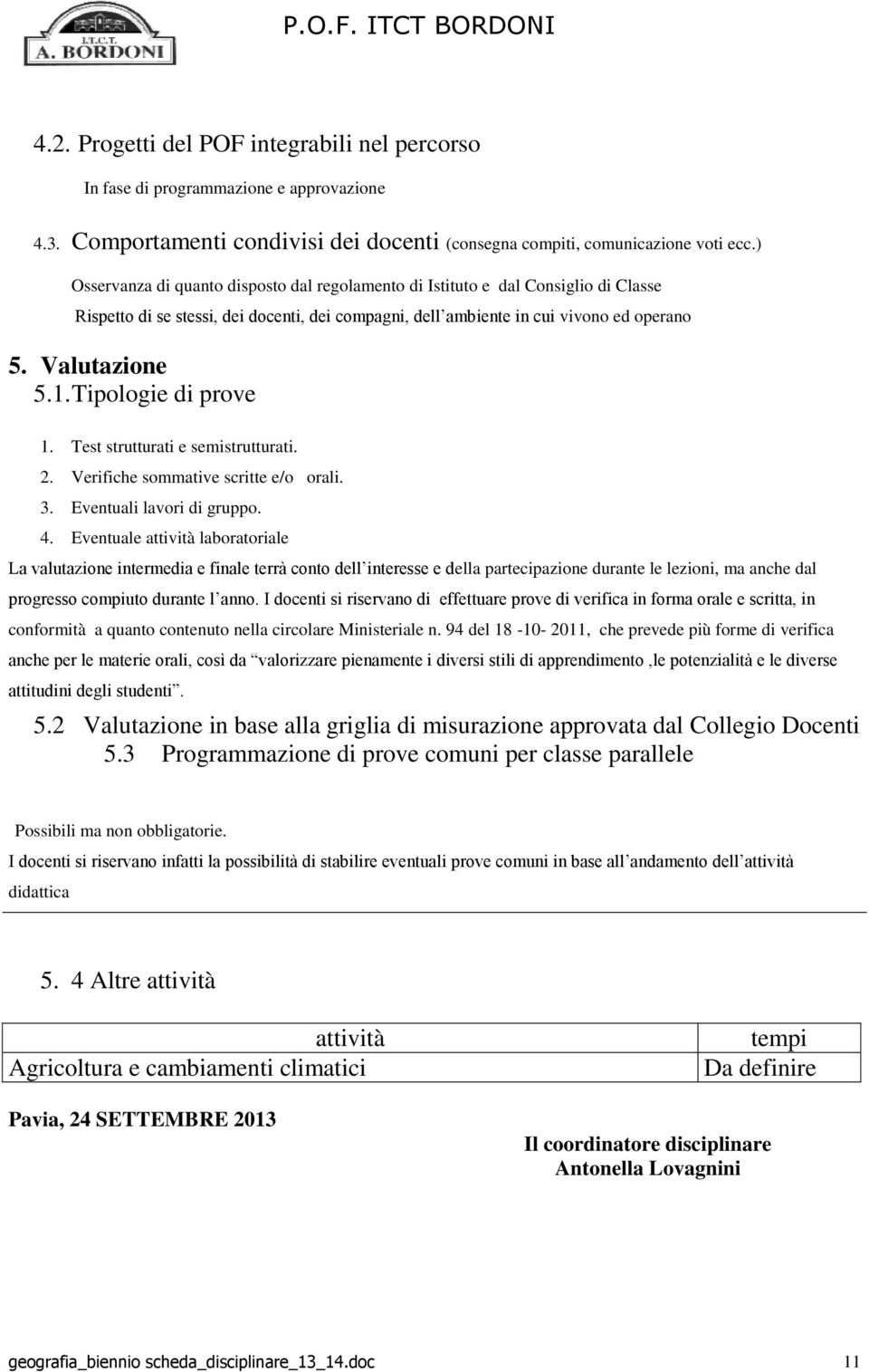 Tst stuttuati smistuttuati. 2. Vifich sommativ scitt /o oali. 3. Evntuali lavoi di guppo. 4.