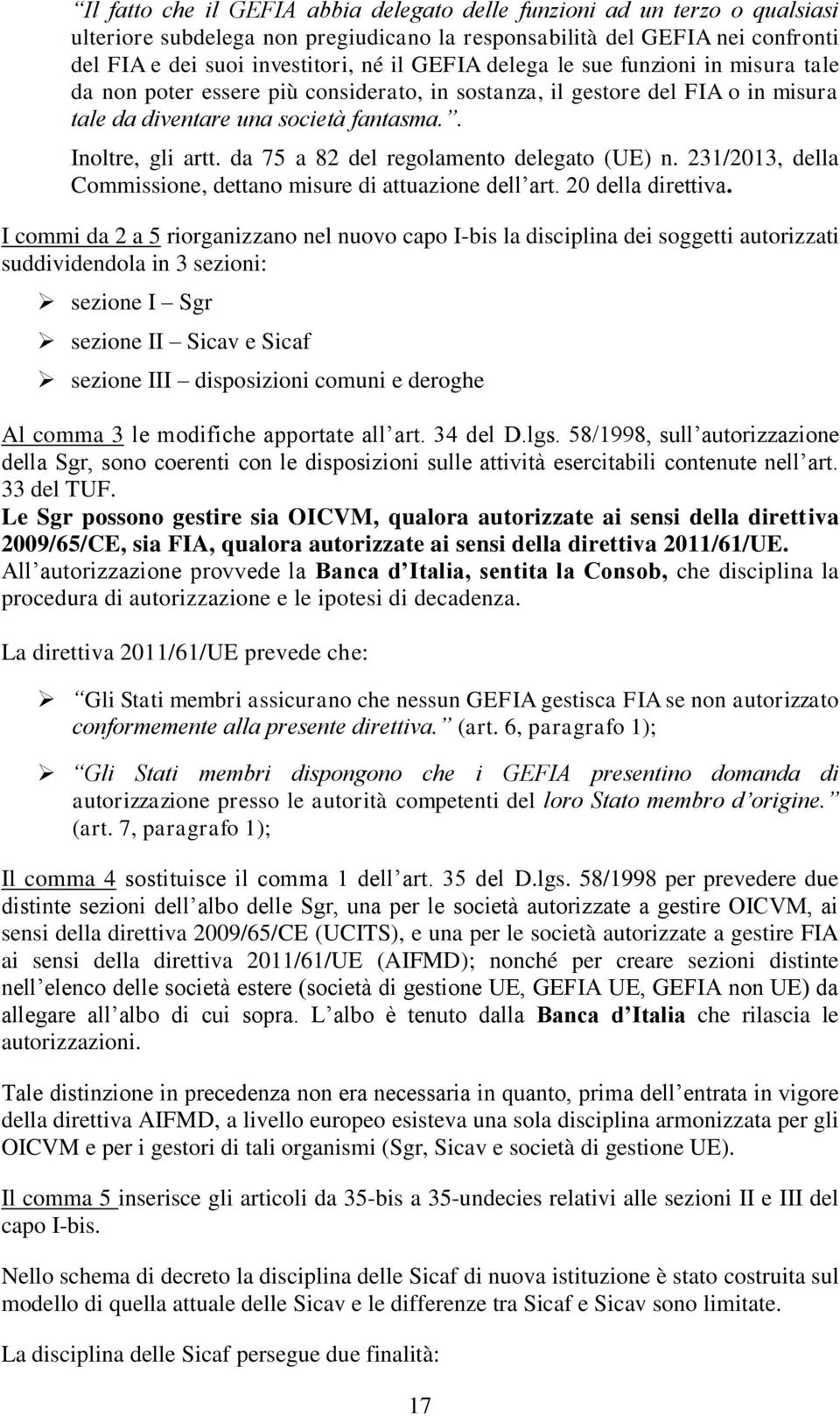 da 75 a 82 del regolamento delegato (UE) n. 231/2013, della Commissione, dettano misure di attuazione dell art. 20 della direttiva.