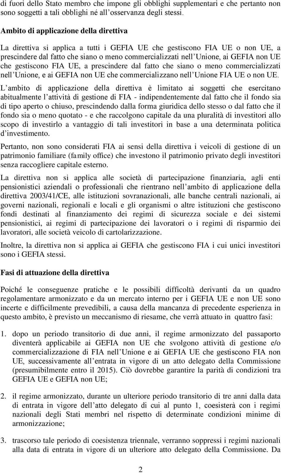 UE che gestiscono FIA UE, a prescindere dal fatto che siano o meno commercializzati nell Unione, e ai GEFIA non UE che commercializzano nell Unione FIA UE o non UE.