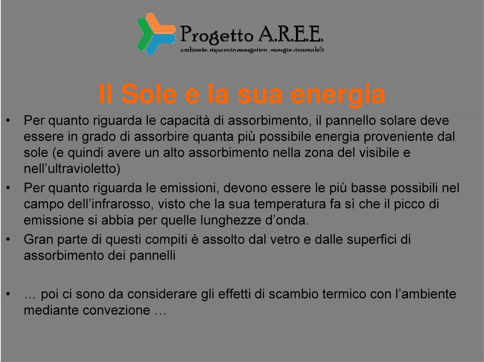 basse possibili nel campo dell infrarosso, visto che la sua temperatura t fa sì che il picco di emissione si abbia per quelle lunghezze d onda.