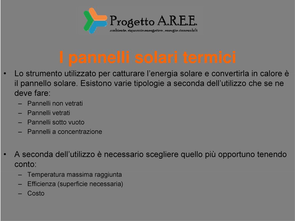 Esistono varie tipologie a seconda dell utilizzo che se ne deve fare: Pannelli non vetrati Pannelli vetrati