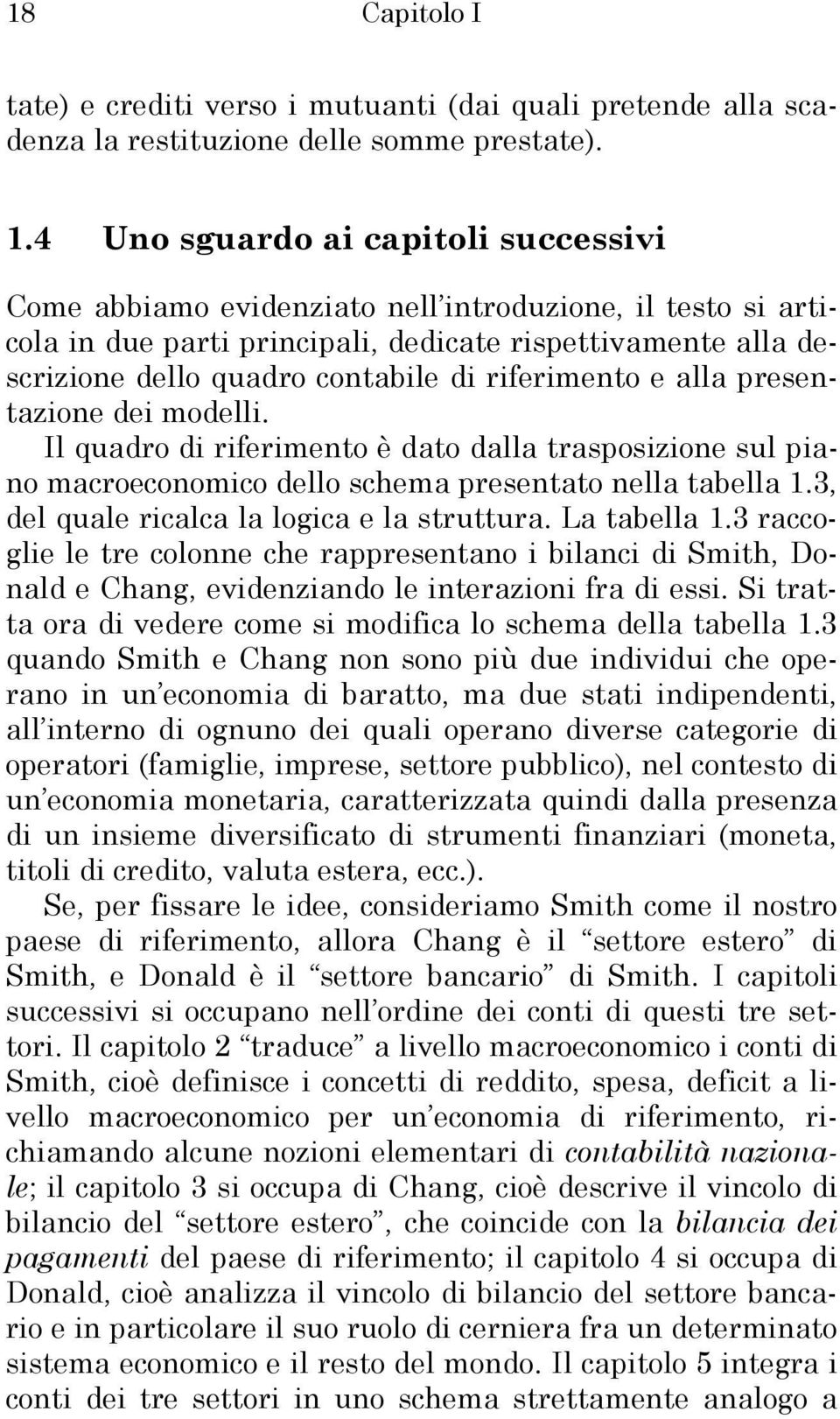 riferimento e alla presentazione dei modelli. Il quadro di riferimento è dato dalla trasposizione sul piano macroeconomico dello schema presentato nella tabella 1.