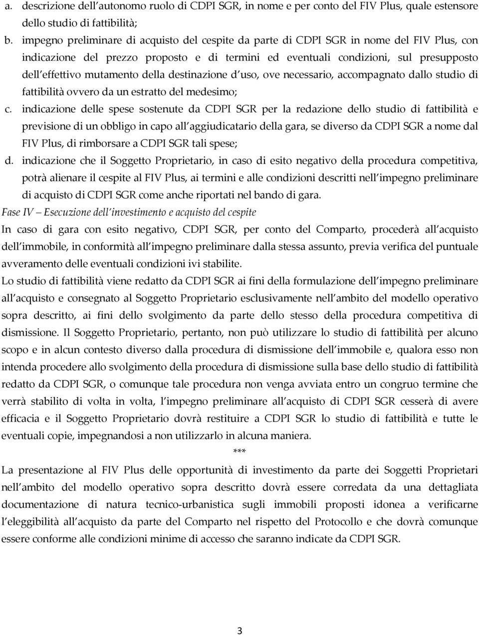 mutamento della destinazione d uso, ove necessario, accompagnato dallo studio di fattibilità ovvero da un estratto del medesimo; c.