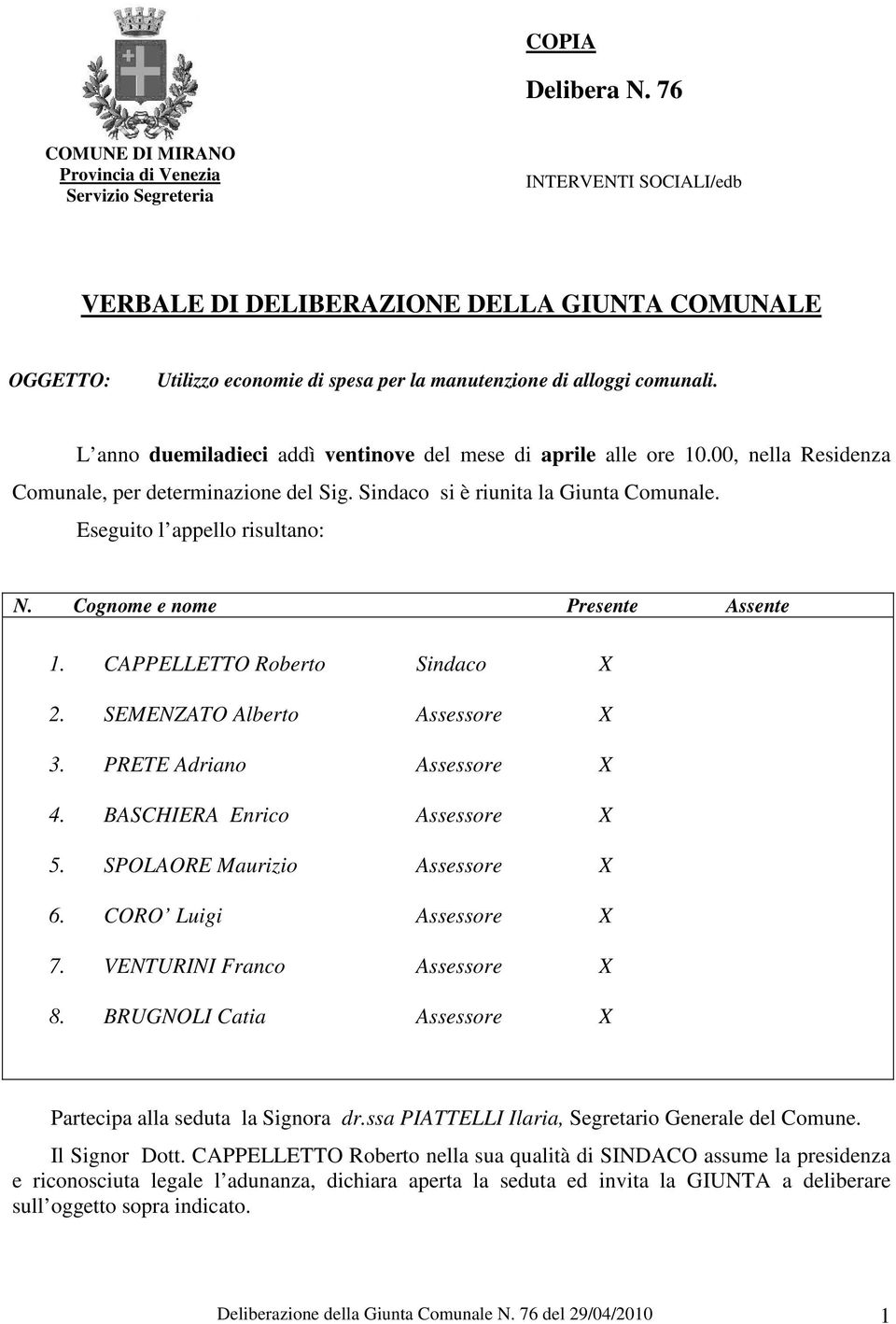 comunali. L anno duemiladieci addì ventinove del mese di aprile alle ore 10.00, nella Residenza Comunale, per determinazione del Sig. Sindaco si è riunita la Giunta Comunale.