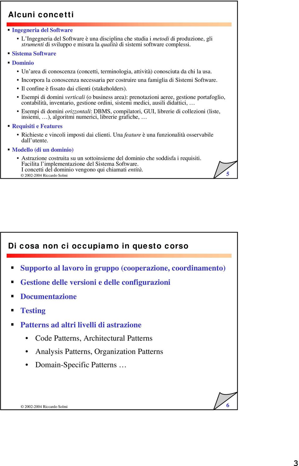 Il confine è fissato dai clienti (stakeholders).