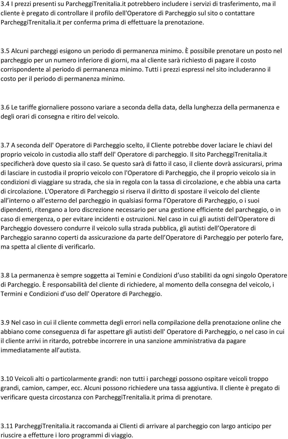 it per conferma prima di effettuare la prenotazione. 3.5 Alcuni parcheggi esigono un periodo di permanenza minimo.