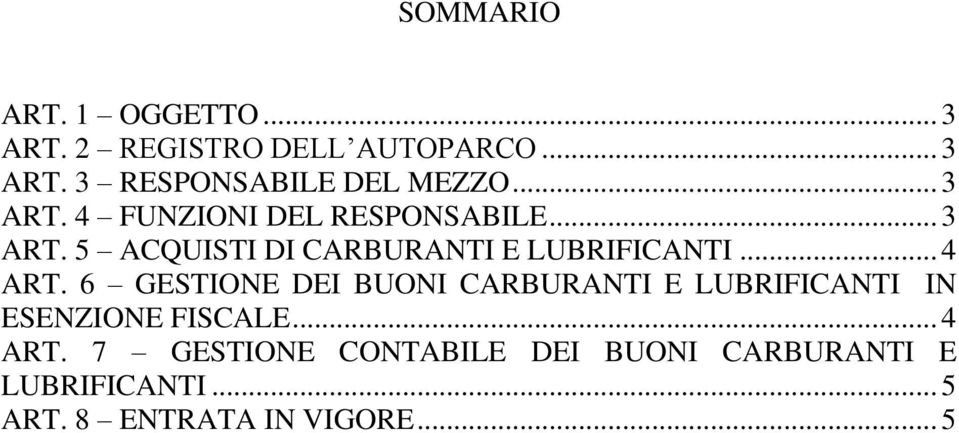 .. 4 ART. 6 GESTIONE DEI BUONI CARBURANTI E LUBRIFICANTI IN ESENZIONE FISCALE... 4 ART. 7 GESTIONE CONTABILE DEI BUONI CARBURANTI E LUBRIFICANTI.