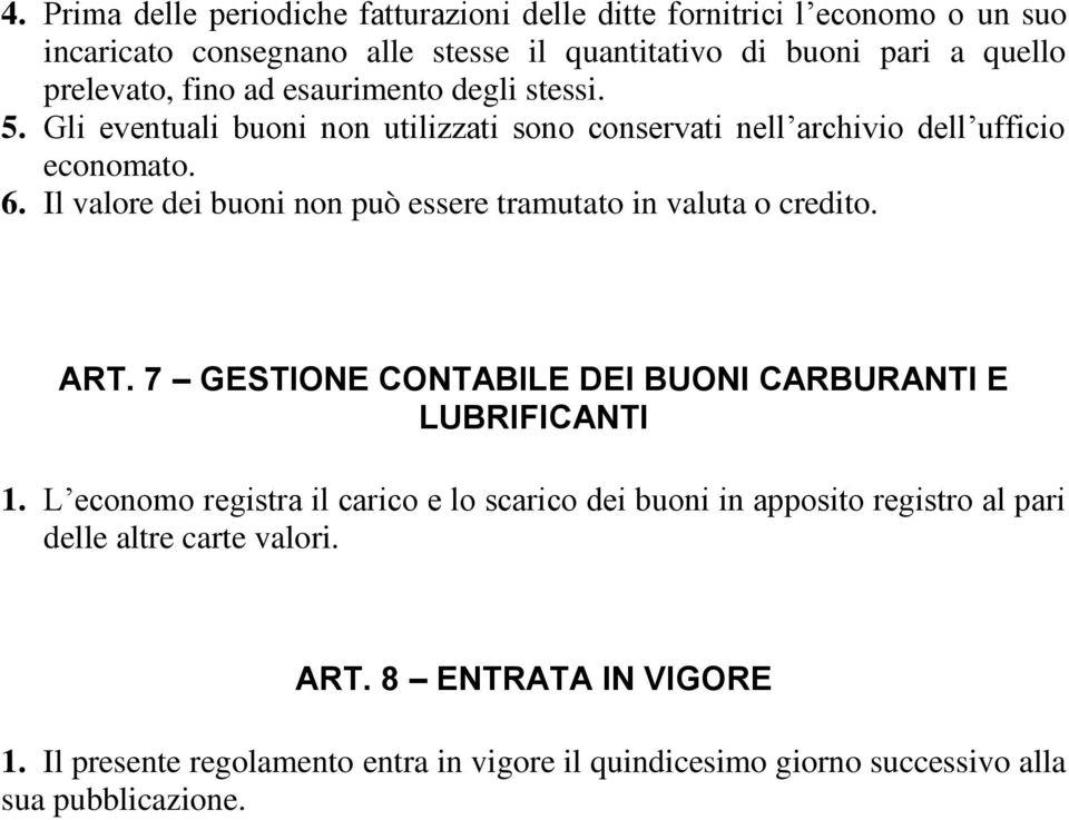 Il valore dei buoni non può essere tramutato in valuta o credito. ART. 7 GESTIONE CONTABILE DEI BUONI CARBURANTI E LUBRIFICANTI 1.