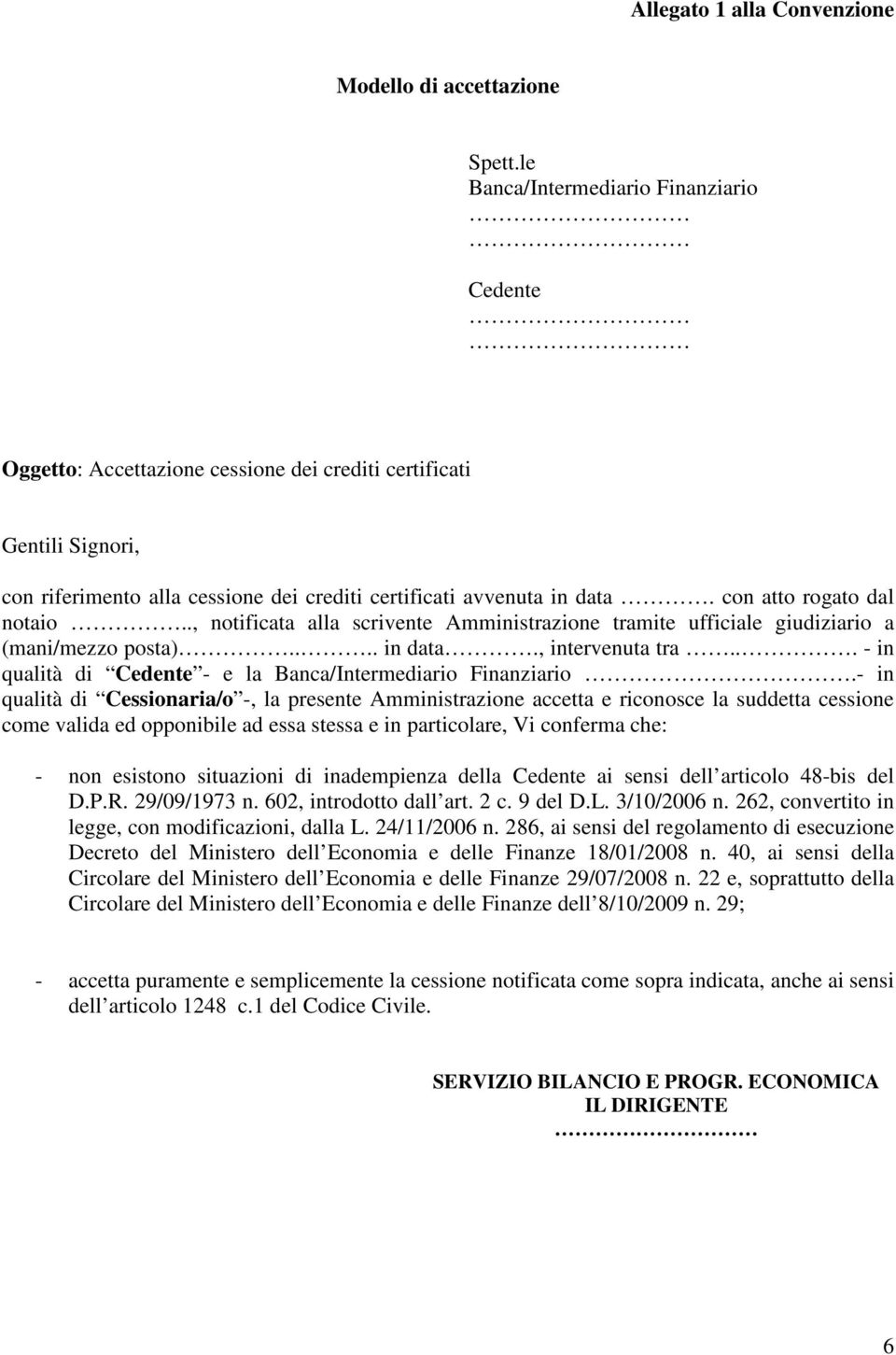 con atto rogato dal notaio.., notificata alla scrivente Amministrazione tramite ufficiale giudiziario a (mani/mezzo posta).... in data., intervenuta tra.