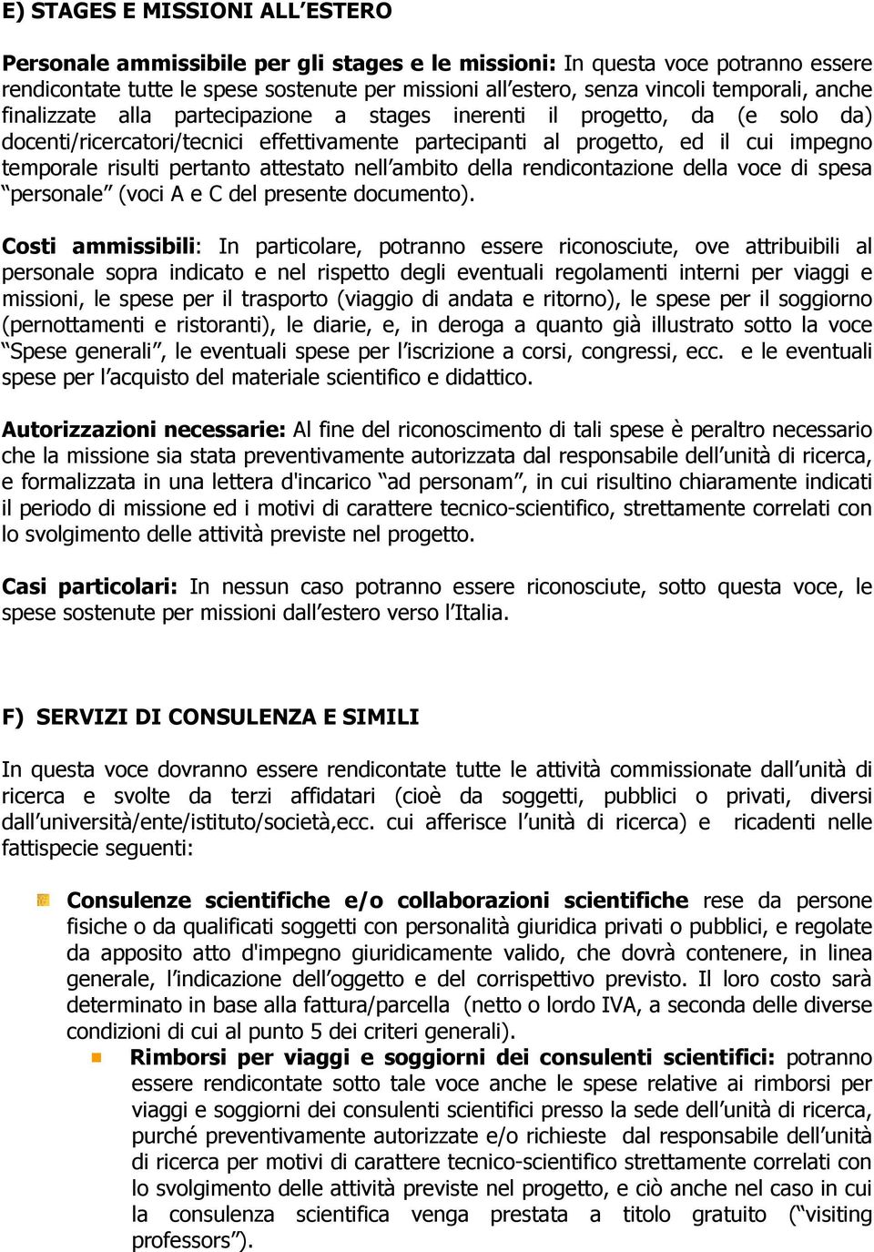 pertanto attestato nell ambito della rendicontazione della voce di spesa personale (voci A e C del presente documento).