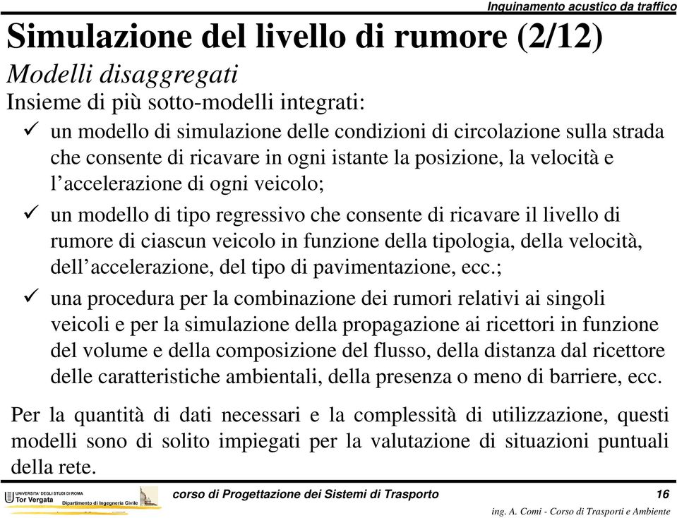 tipologia, della velocità, dell accelerazione, del tipo di pavimentazione, ecc.