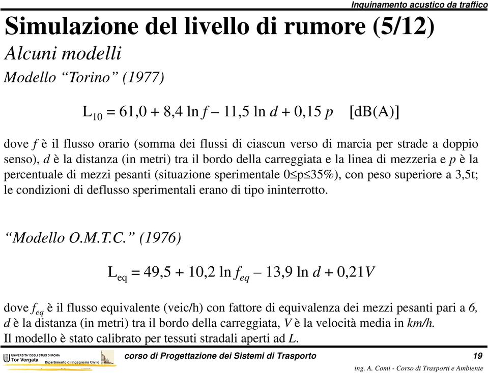 a 3,5t; le condizioni di deflusso sperimentali erano di tipo ininterrotto. Modello O.M.T.C.